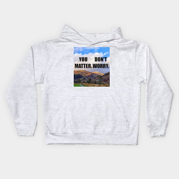 You Matter. Don't Worry Kids Hoodie by Mild Peril